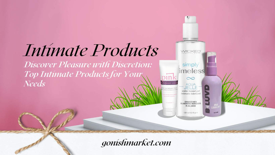 Discover Pleasure with Discretion: Top Intimate Products for Your Needs